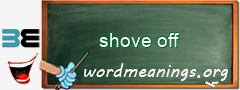 WordMeaning blackboard for shove off